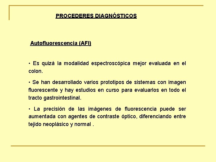 PROCEDERES DIAGNÓSTICOS Autofluorescencia (AFI) • Es quizá la modalidad espectroscópica mejor evaluada en el