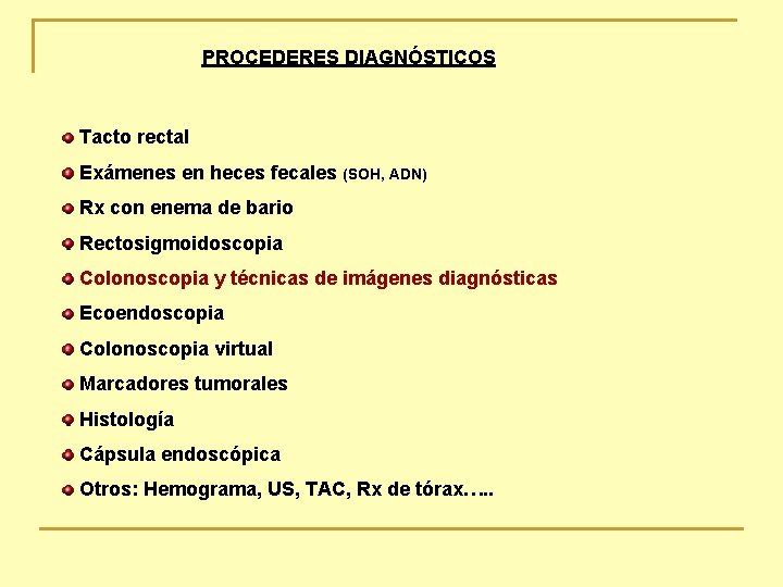 PROCEDERES DIAGNÓSTICOS Tacto rectal Exámenes en heces fecales (SOH, ADN) Rx con enema de