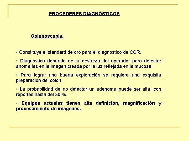 PROCEDERES DIAGNÓSTICOS Colonoscopia. • Constituye el standard de oro para el diagnóstico de CCR.