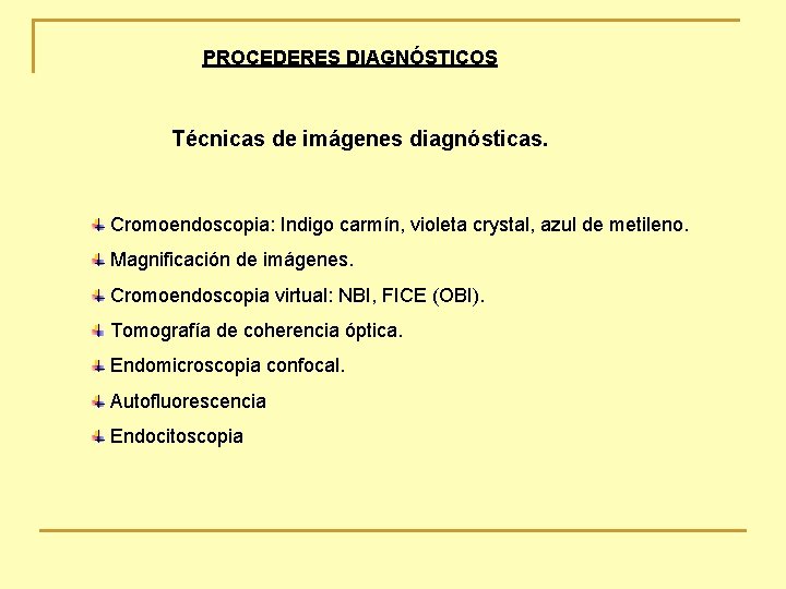 PROCEDERES DIAGNÓSTICOS Técnicas de imágenes diagnósticas. Cromoendoscopia: Indigo carmín, violeta crystal, azul de metileno.