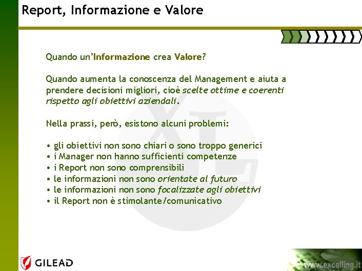 Report, Informazione e Valore Quando un’Informazione crea Valore? Quando aumenta la conoscenza del Management