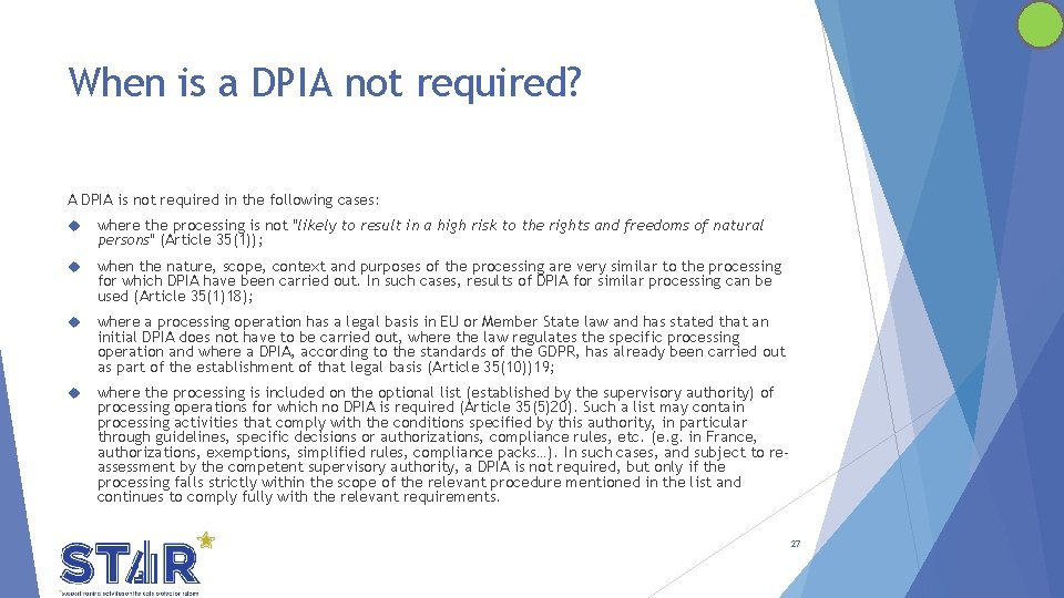 When is a DPIA not required? A DPIA is not required in the following