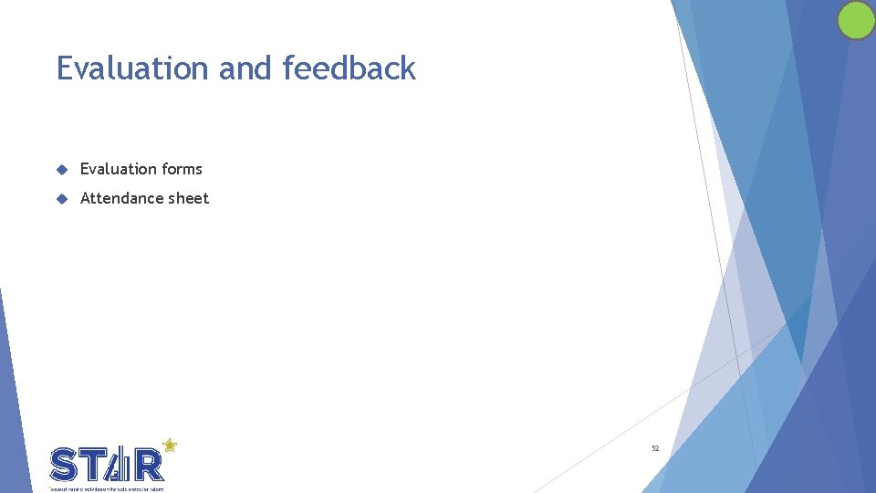 Evaluation and feedback Evaluation forms Attendance sheet 52 