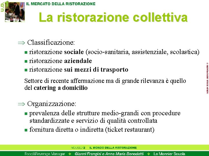 La ristorazione collettiva Þ Classificazione: ristorazione sociale (socio-sanitaria, assistenziale, scolastica) n ristorazione aziendale n