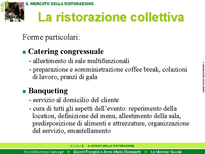 La ristorazione collettiva Forme particolari: n Catering congressuale - allestimento di sale multifunzionali -