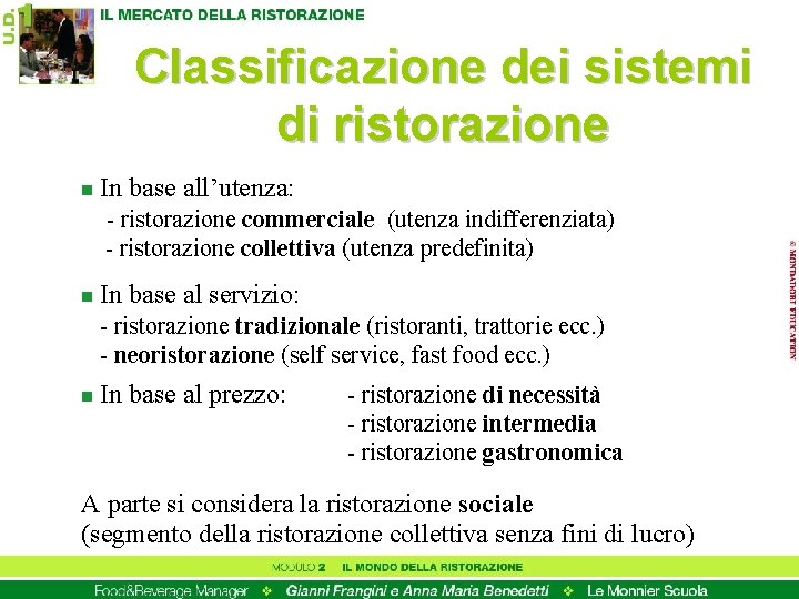 Classificazione dei sistemi di ristorazione n In base all’utenza: - ristorazione commerciale (utenza indifferenziata)