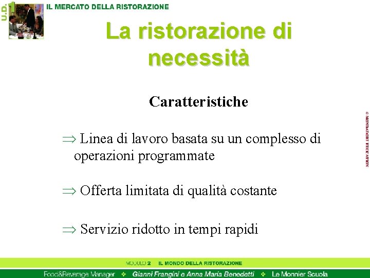 La ristorazione di necessità Caratteristiche Þ Linea di lavoro basata su un complesso di