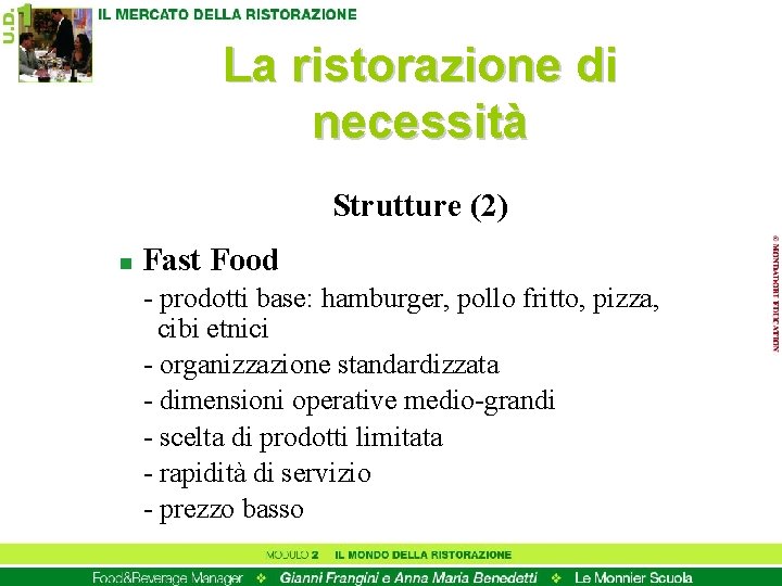 La ristorazione di necessità Strutture (2) n Fast Food - prodotti base: hamburger, pollo