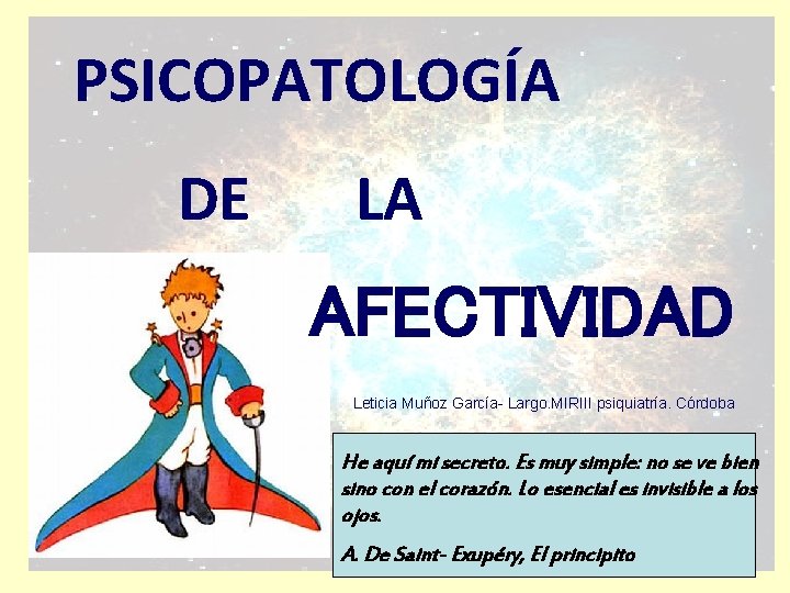 PSICOPATOLOGÍA DE LA AFECTIVIDAD Leticia Muñoz García- Largo. MIRIII psiquiatría. Córdoba He aquí mi