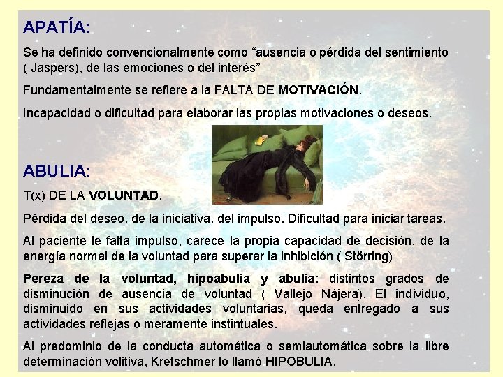 APATÍA: Se ha definido convencionalmente como “ausencia o pérdida del sentimiento ( Jaspers), de