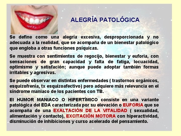 ALEGRÍA PATOLÓGICA Se define como una alegría excesiva, desproporcionada y no adecuada a la