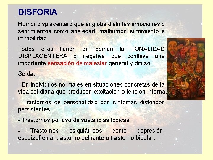 DISFORIA Humor displacentero que engloba distintas emociones o sentimientos como ansiedad, malhumor, sufrimiento e