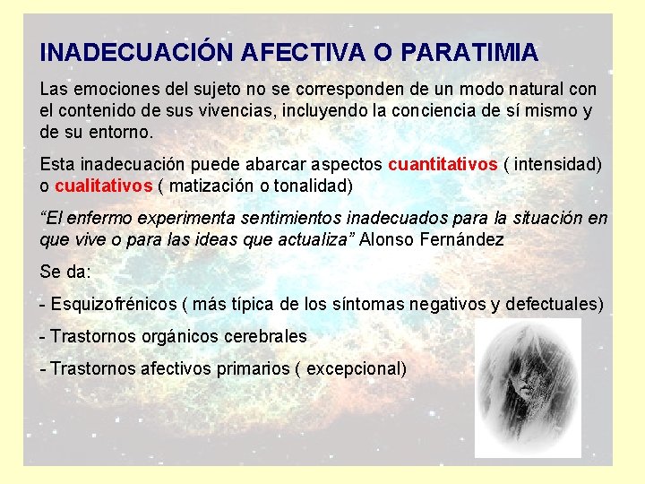 INADECUACIÓN AFECTIVA O PARATIMIA Las emociones del sujeto no se corresponden de un modo