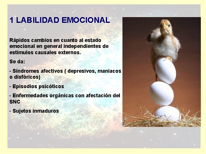 1 LABILIDAD EMOCIONAL Rápidos cambios en cuanto al estado emocional en general independientes de