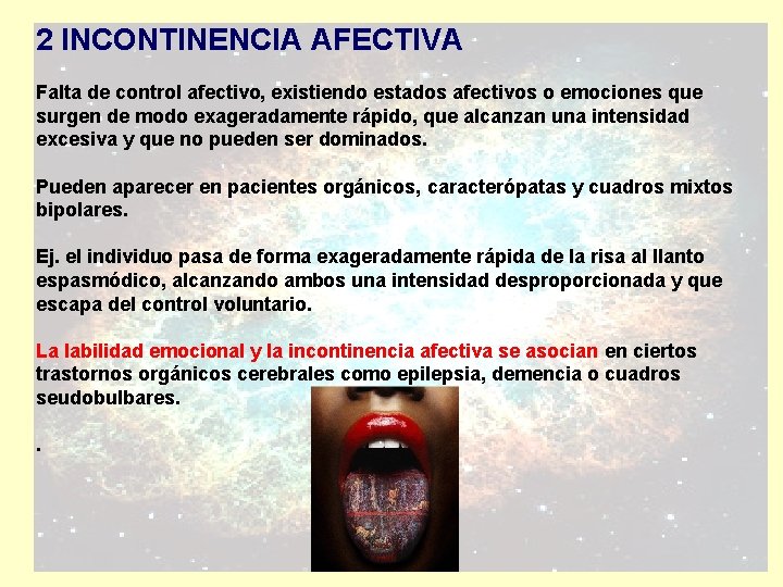 2 INCONTINENCIA AFECTIVA Falta de control afectivo, existiendo estados afectivos o emociones que surgen