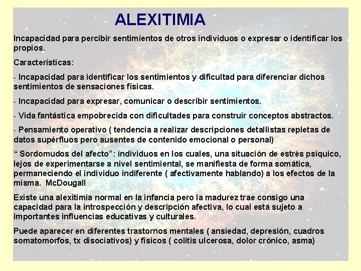 ALEXITIMIA Incapacidad para percibir sentimientos de otros individuos o expresar o identificar los propios.
