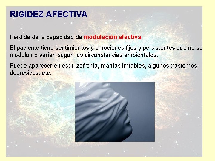 RIGIDEZ AFECTIVA Pérdida de la capacidad de modulación afectiva. El paciente tiene sentimientos y