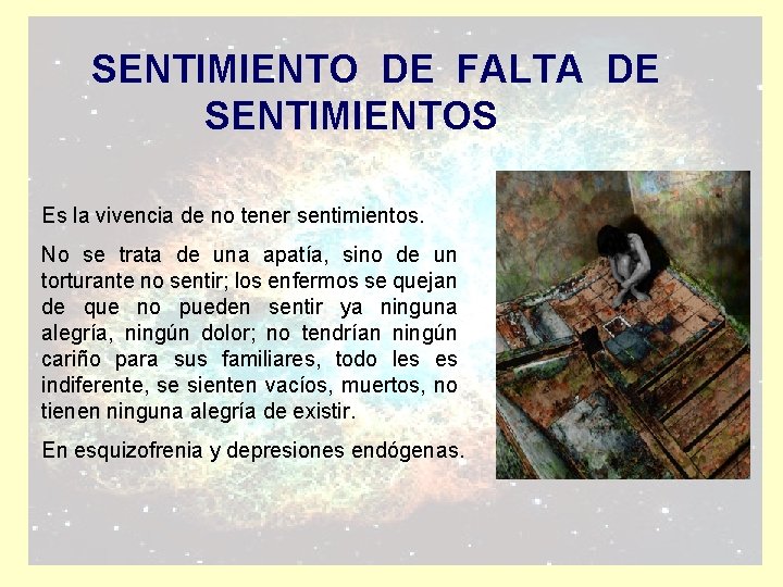 SENTIMIENTO DE FALTA DE SENTIMIENTOS Es la vivencia de no tener sentimientos. No se