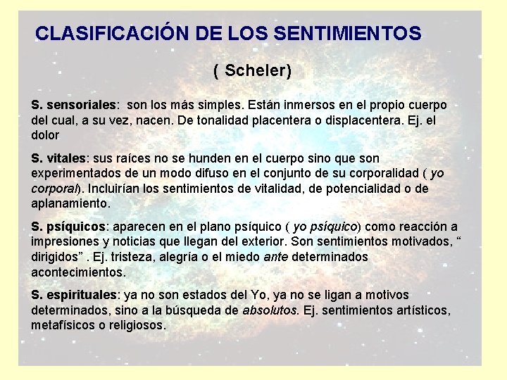 CLASIFICACIÓN DE LOS SENTIMIENTOS ( Scheler) S. sensoriales: son los más simples. Están inmersos