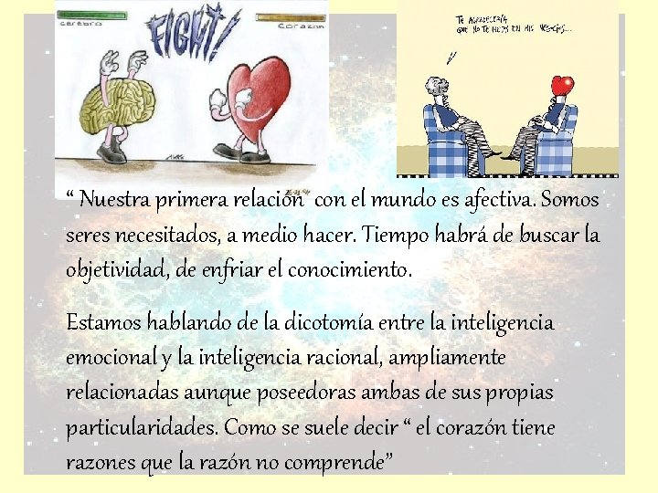 “ Nuestra primera relación con el mundo es afectiva. Somos seres necesitados, a medio