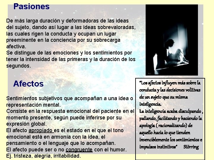 Pasiones De más larga duración y deformadoras de las ideas del sujeto, dando así