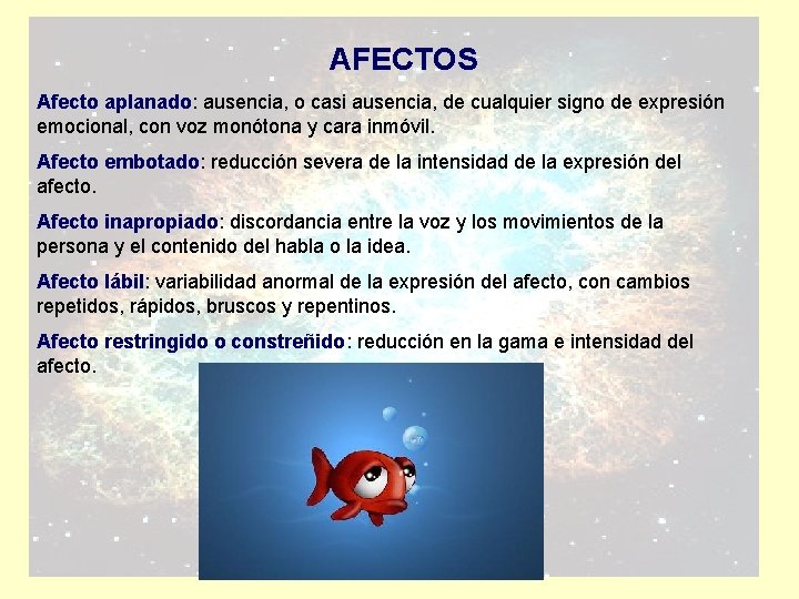 AFECTOS Afecto aplanado: ausencia, o casi ausencia, de cualquier signo de expresión emocional, con