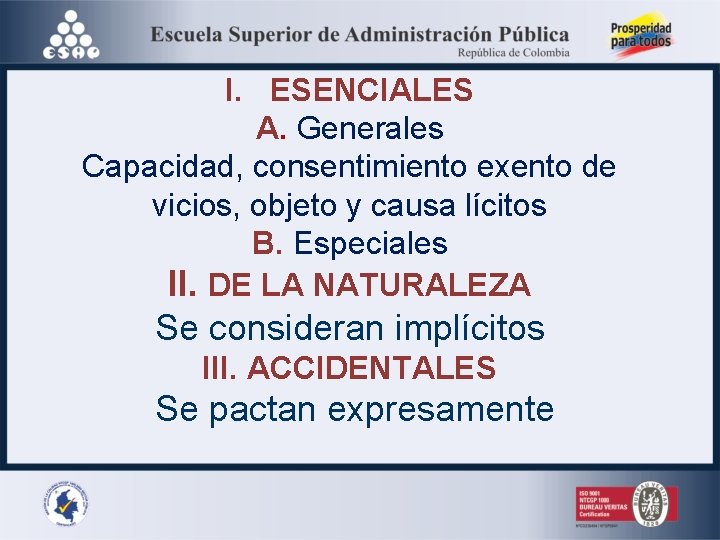 I. ESENCIALES A. Generales Capacidad, consentimiento exento de vicios, objeto y causa lícitos B.