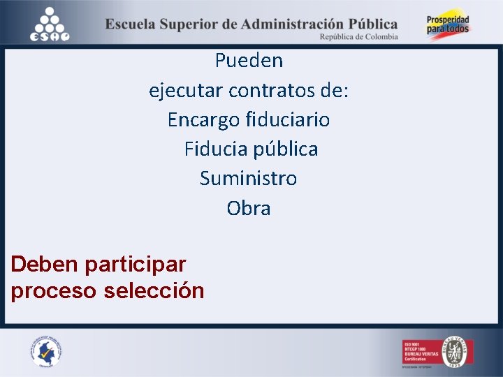 Pueden ejecutar contratos de: Encargo fiduciario Fiducia pública Suministro Obra Deben participar proceso selección