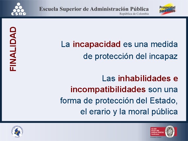 FINALIDAD La incapacidad es una medida de protección del incapaz Las inhabilidades e incompatibilidades