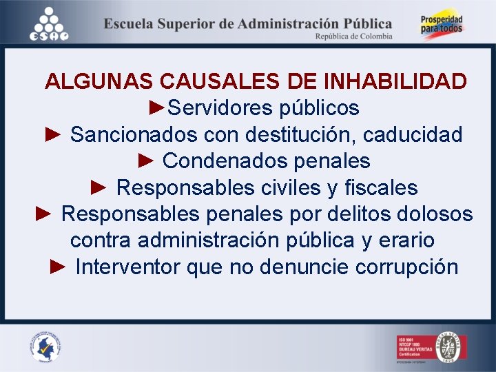  ALGUNAS CAUSALES DE INHABILIDAD ►Servidores públicos ► Sancionados con destitución, caducidad ► Condenados