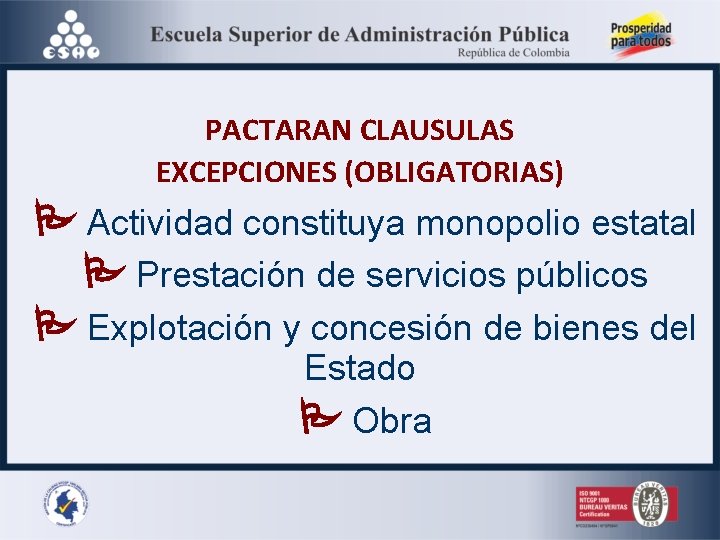 PACTARAN CLAUSULAS EXCEPCIONES (OBLIGATORIAS) Actividad constituya monopolio estatal Prestación de servicios públicos Explotación y