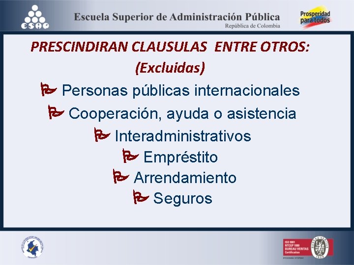 PRESCINDIRAN CLAUSULAS ENTRE OTROS: (Excluidas) Personas públicas internacionales Cooperación, ayuda o asistencia Interadministrativos Empréstito