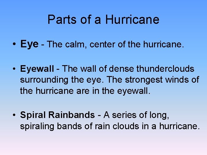 Parts of a Hurricane • Eye - The calm, center of the hurricane. •