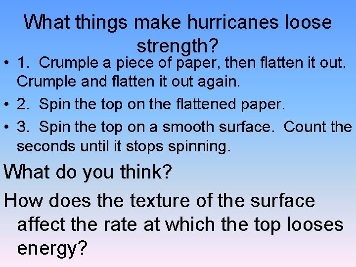 What things make hurricanes loose strength? • 1. Crumple a piece of paper, then