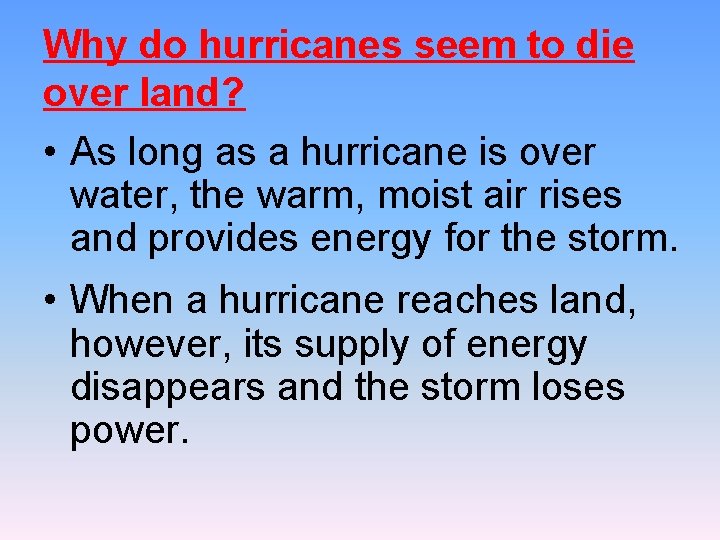 Why do hurricanes seem to die over land? • As long as a hurricane