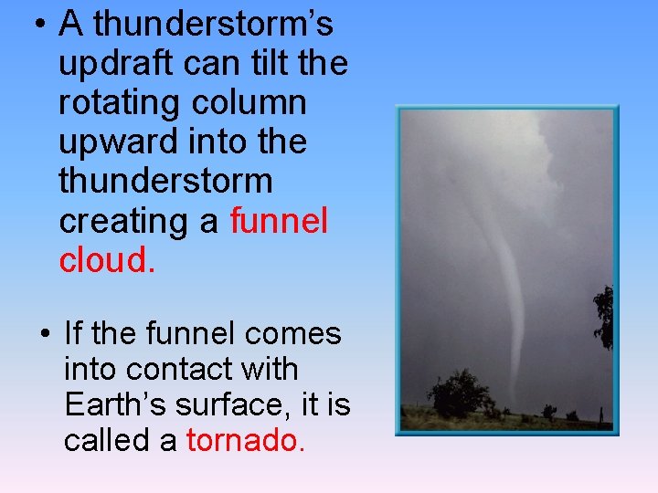  • A thunderstorm’s updraft can tilt the rotating column upward into the thunderstorm