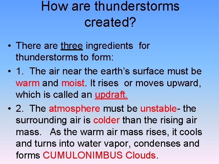 How are thunderstorms created? • There are three ingredients for thunderstorms to form: •