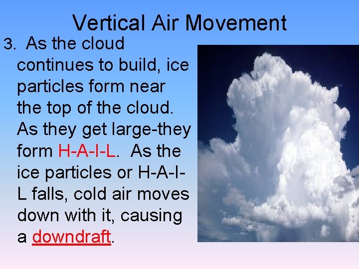 Vertical Air Movement 3. As the cloud continues to build, ice particles form near