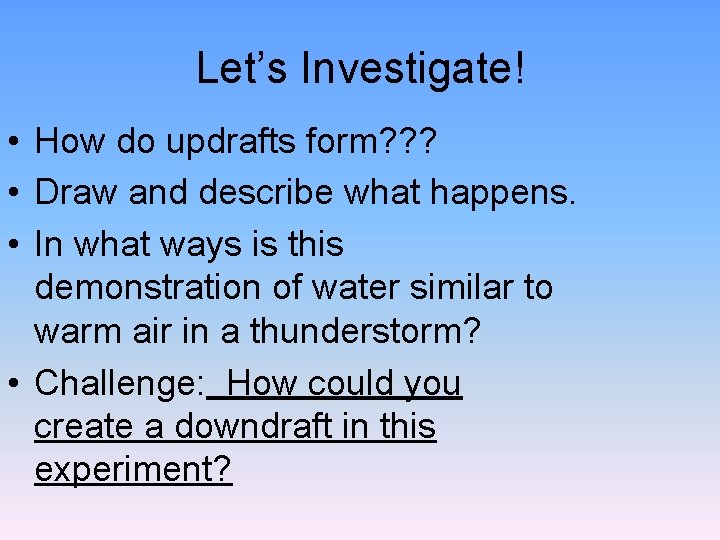 Let’s Investigate! • How do updrafts form? ? ? • Draw and describe what