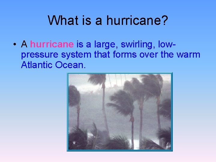 What is a hurricane? • A hurricane is a large, swirling, lowpressure system that