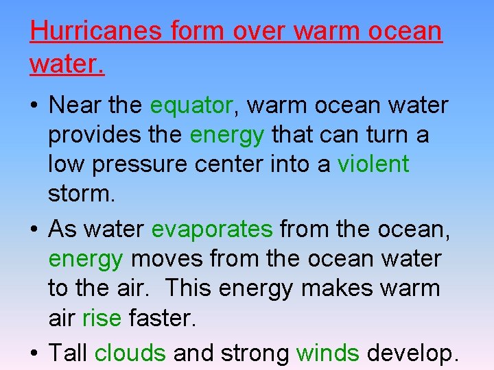 Hurricanes form over warm ocean water. • Near the equator, warm ocean water provides