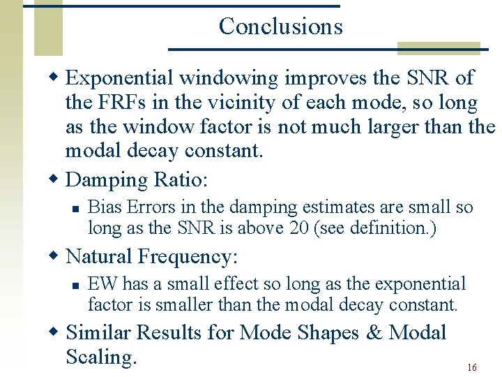 Conclusions w Exponential windowing improves the SNR of the FRFs in the vicinity of