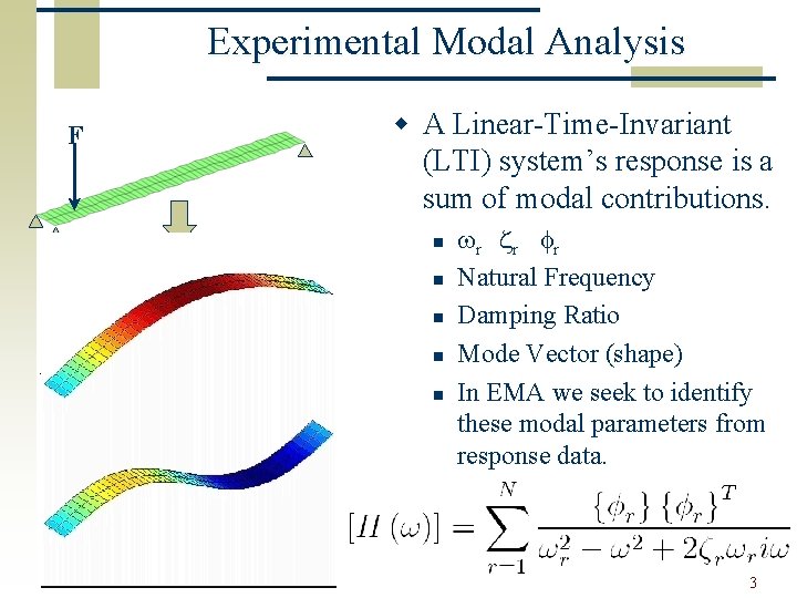 Experimental Modal Analysis w A Linear-Time-Invariant (LTI) system’s response is a sum of modal