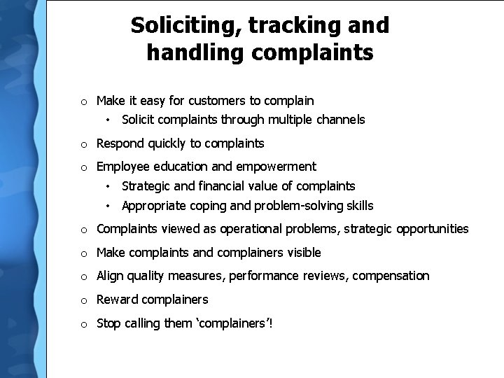 Soliciting, tracking and handling complaints o Make it easy for customers to complain •