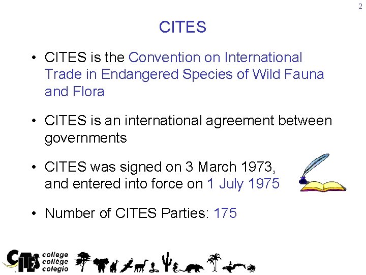 2 CITES • CITES is the Convention on International Trade in Endangered Species of