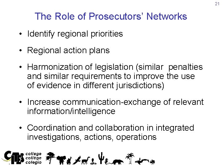 21 The Role of Prosecutors’ Networks • Identify regional priorities • Regional action plans