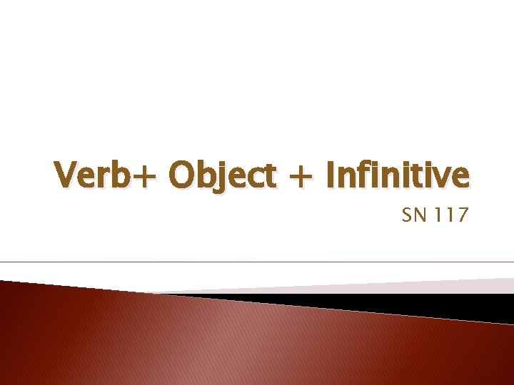 Verb+ Object + Infinitive SN 117 