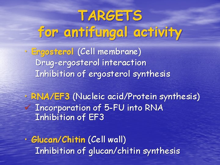 TARGETS for antifungal activity • Ergosterol (Cell membrane) Drug-ergosterol interaction Inhibition of ergosterol synthesis TARGETS for antifungal activity • Ergosterol (Cell membrane) Drug-ergosterol interaction Inhibition of ergosterol synthesis