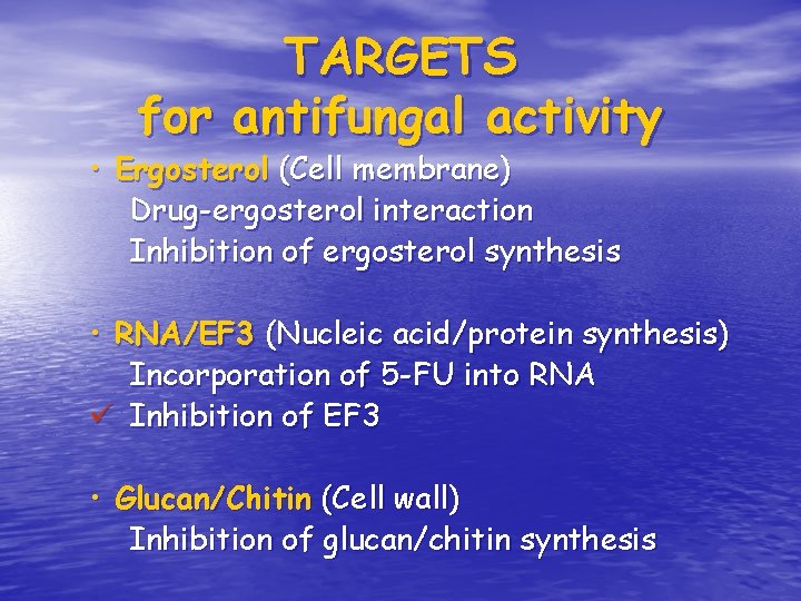 TARGETS for antifungal activity • Ergosterol (Cell membrane) Drug-ergosterol interaction Inhibition of ergosterol synthesis