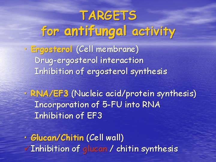 TARGETS for antifungal activity • Ergosterol (Cell membrane) Drug-ergosterol interaction Inhibition of ergosterol synthesis